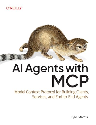 Cover of AI Agents with MCP: Model Context Protocol for Building Clients, Services, and End-to-End Agents by Kyle Stratis